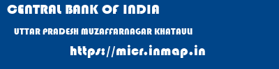 CENTRAL BANK OF INDIA  UTTAR PRADESH MUZAFFARNAGAR KHATAULI   micr code